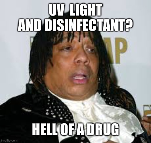 UV  LIGHT AND DISINFECTANT? HELL OF A DRUG | made w/ Imgflip meme maker