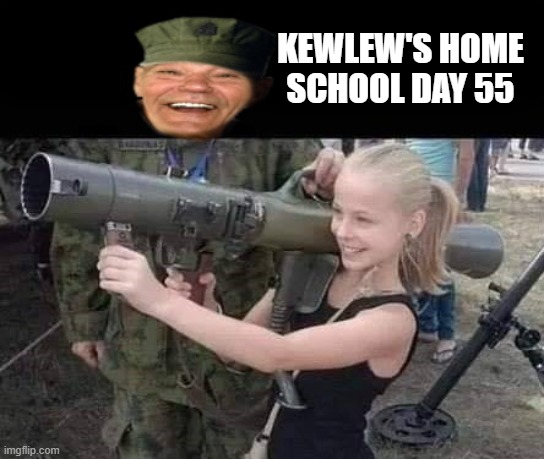 kewlew's home school | KEWLEW'S HOME SCHOOL DAY 55 | image tagged in home school,kewlew | made w/ Imgflip meme maker