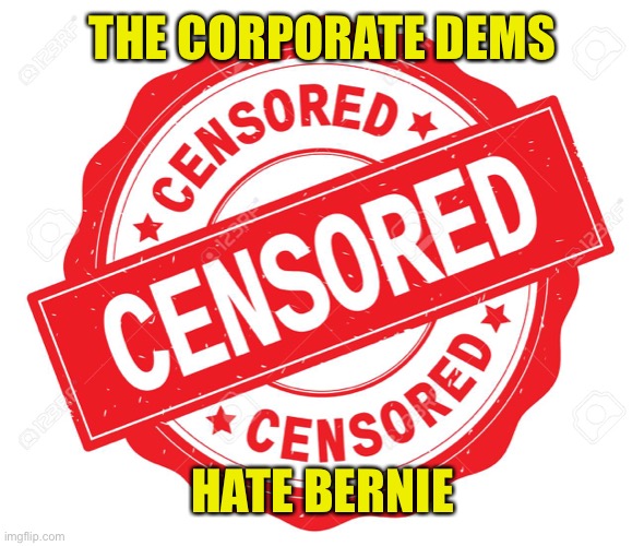 THE CORPORATE DEMS HATE BERNIE | made w/ Imgflip meme maker