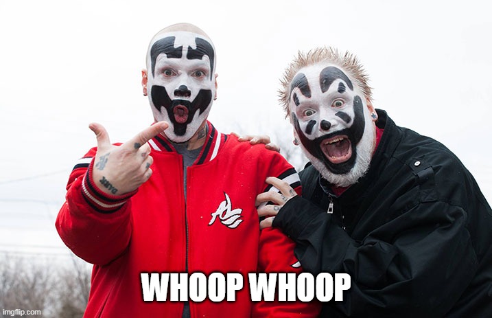 Insane Clown Posse | WHOOP WHOOP | image tagged in insane clown posse | made w/ Imgflip meme maker