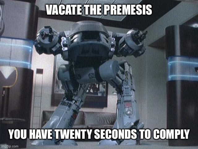 attention solicitors | VACATE THE PREMESIS; YOU HAVE TWENTY SECONDS TO COMPLY | image tagged in ed209 | made w/ Imgflip meme maker