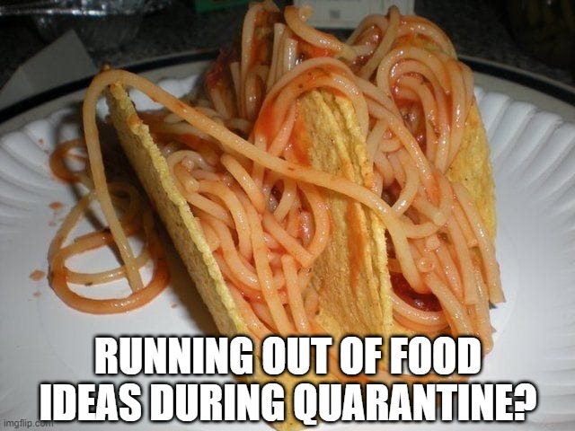MexItalia | RUNNING OUT OF FOOD IDEAS DURING QUARANTINE? | image tagged in food fail | made w/ Imgflip meme maker