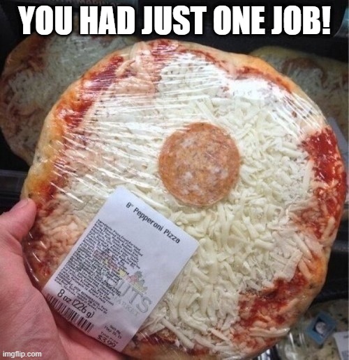 1 Slice? | YOU HAD JUST ONE JOB! | image tagged in food fail | made w/ Imgflip meme maker
