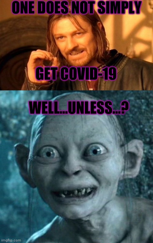 Unless... | ONE DOES NOT SIMPLY; GET COVID-19; WELL...UNLESS...? | image tagged in memes,one does not simply,gollum | made w/ Imgflip meme maker