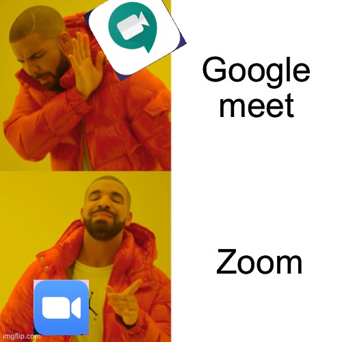 Zoom | Google meet; Zoom | image tagged in memes,drake hotline bling | made w/ Imgflip meme maker