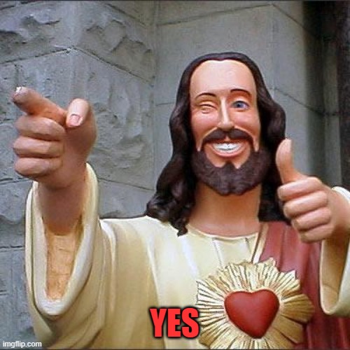 Buddy Christ Meme | YES | image tagged in memes,buddy christ | made w/ Imgflip meme maker