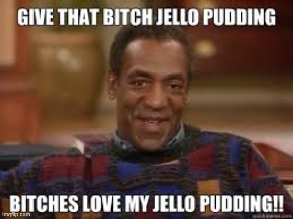 Jello Pudding | image tagged in repost,cosby | made w/ Imgflip meme maker