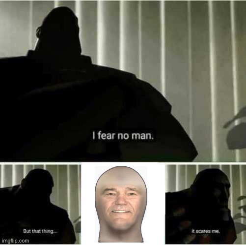 I fear no man | image tagged in i fear no man | made w/ Imgflip meme maker