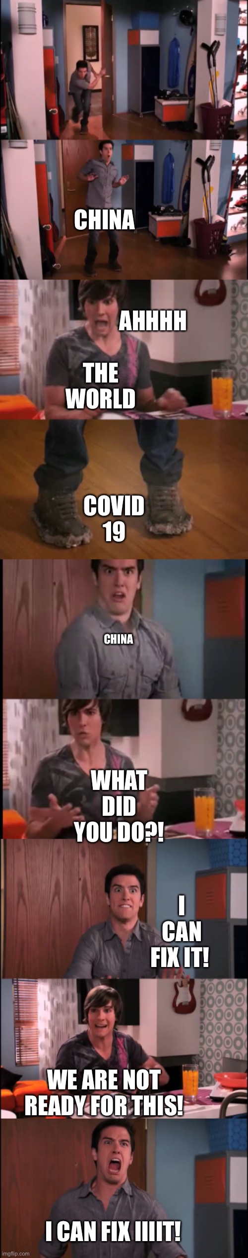 Uh oh China | CHINA; AHHHH; THE WORLD; COVID 19; CHINA; WHAT DID YOU DO?! I CAN FIX IT! WE ARE NOT READY FOR THIS! I CAN FIX IIIIT! | image tagged in covid-19 | made w/ Imgflip meme maker