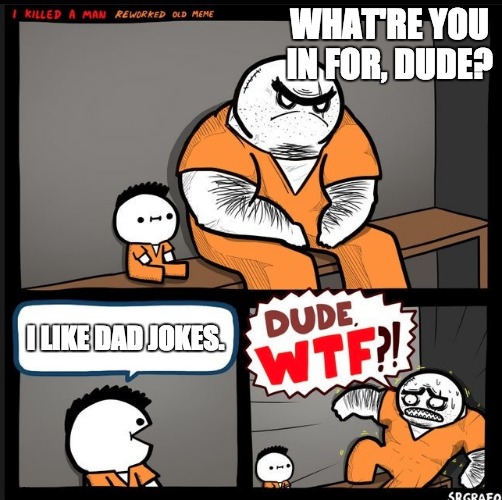 Black holes suck... | WHAT'RE YOU IN FOR, DUDE? I LIKE DAD JOKES. | image tagged in srgrafo dude wtf | made w/ Imgflip meme maker