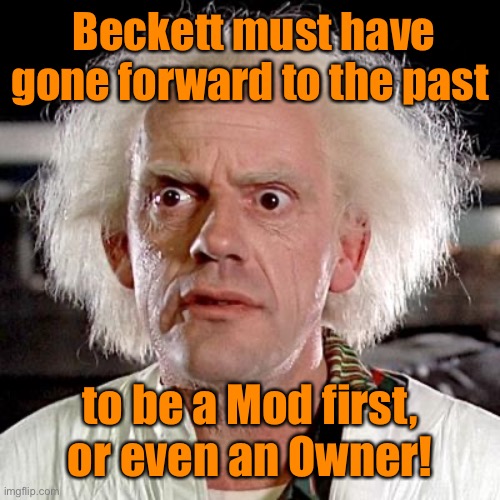 back to the future | Beckett must have gone forward to the past to be a Mod first, or even an Owner! | image tagged in back to the future | made w/ Imgflip meme maker