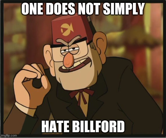 One Does Not Simply: Gravity Falls Version | ONE DOES NOT SIMPLY; HATE BILLFORD | image tagged in one does not simply gravity falls version | made w/ Imgflip meme maker