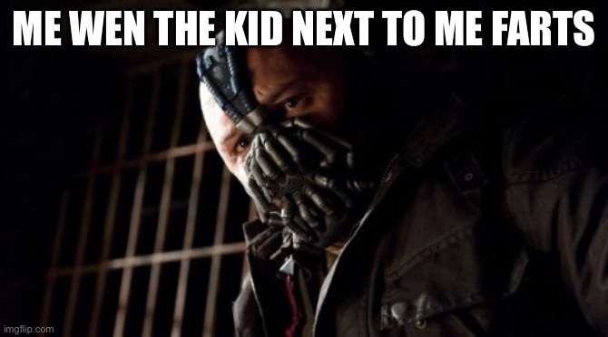 Helo | ME WEN THE KID NEXT TO ME FARTS | image tagged in memes,permission bane | made w/ Imgflip meme maker