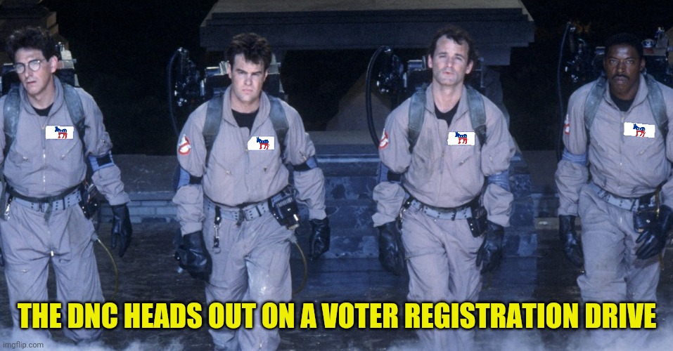 THE DNC HEADS OUT ON A VOTER REGISTRATION DRIVE | made w/ Imgflip meme maker