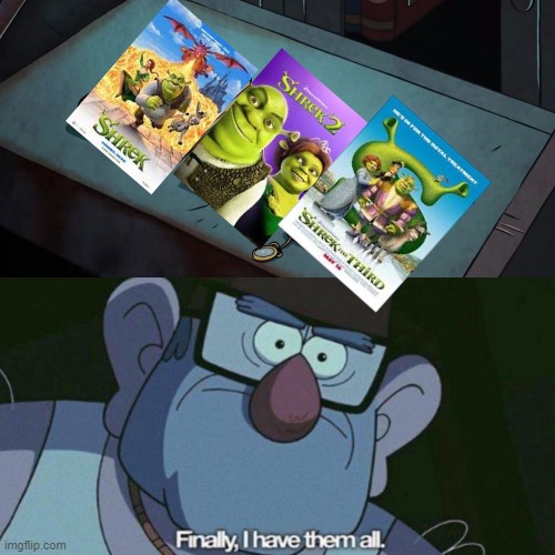 Sidenote, it should have ended at 3. | image tagged in i have them all,shrek,sequels,memes,funny | made w/ Imgflip meme maker