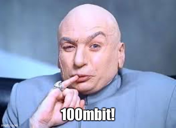 dr evil pinky | 100mbit! | image tagged in dr evil pinky | made w/ Imgflip meme maker