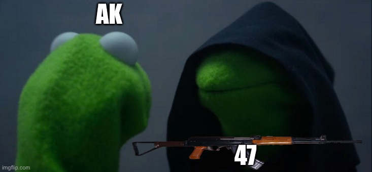 AK; 47 | image tagged in dumb | made w/ Imgflip meme maker