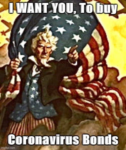 Uncle Sam | I WANT YOU, To buy; Coronavirus Bonds | image tagged in uncle sam | made w/ Imgflip meme maker