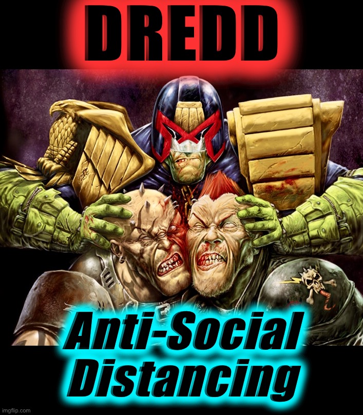 DREDD VS. The Covidiots of the Cursed Earth | DREDD; Anti-Social
Distancing | image tagged in judge dredd,memes,covidiots,social distancing,2020,police state | made w/ Imgflip meme maker