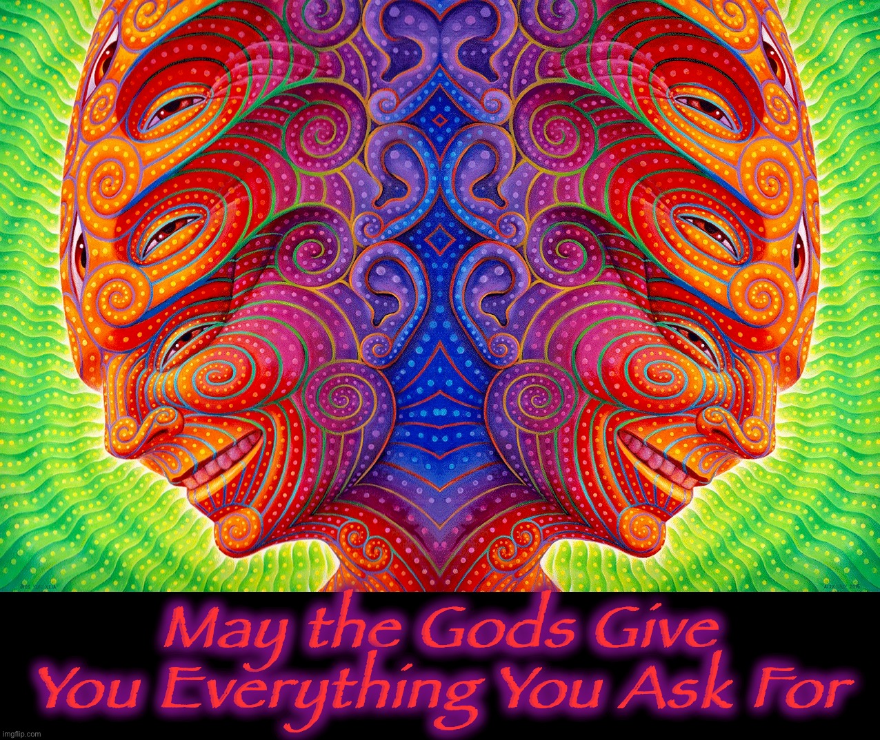 Not a Blessing | May the Gods Give You Everything You Ask For | image tagged in god,memes,wish,cursed,art,psychedelic | made w/ Imgflip meme maker
