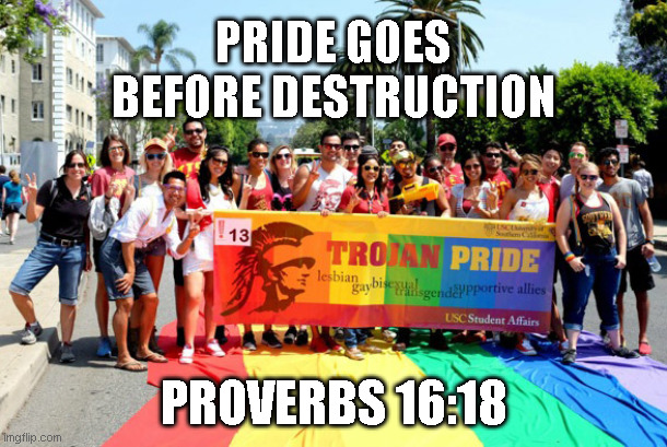 PRIDE GOES
BEFORE DESTRUCTION; PROVERBS 16:18 | made w/ Imgflip meme maker