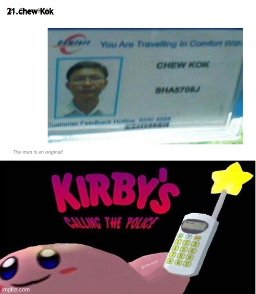 lol | 21.chew Kok | image tagged in kirby's calling the police,lol | made w/ Imgflip meme maker