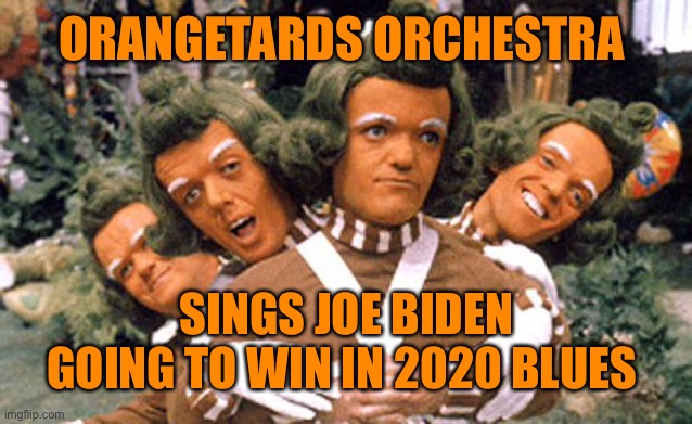 ORANGETARDS ORCHESTRA SINGS JOE BIDEN GOING TO WIN IN 2020 BLUES | made w/ Imgflip meme maker