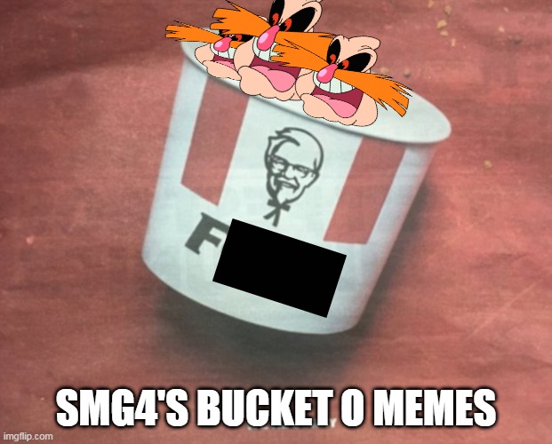 smg4's bucket o' memes | SMG4'S BUCKET O MEMES | image tagged in pingas,kfc,smg4,bucket of memes | made w/ Imgflip meme maker