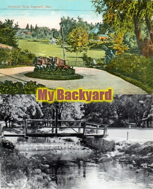 My Backyard | image tagged in chilhood home,memorial park,thames river,king st | made w/ Imgflip meme maker