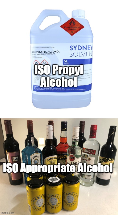 In Case People Are Confused After Donald Trump Corona Virus Cure Medical Advice | ISO Propyl Alcohol; ISO Appropriate Alcohol | image tagged in donald trump,coronavirus,corona virus,medicine,cure,vaccine | made w/ Imgflip meme maker