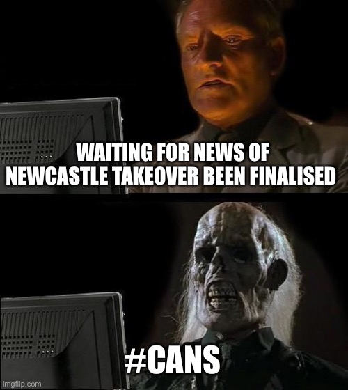 Waiting | WAITING FOR NEWS OF NEWCASTLE TAKEOVER BEEN FINALISED; #CANS | image tagged in memes,i'll just wait here,nufc,newcastle,takeover,cans | made w/ Imgflip meme maker