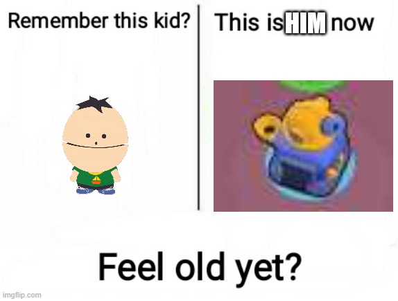 Only OG's will remember. | HIM | image tagged in feel old yet | made w/ Imgflip meme maker