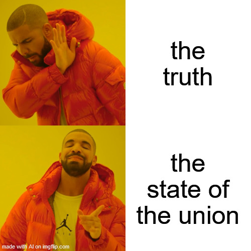 MAGA Drake | the truth; the state of the union | image tagged in memes,drake hotline bling | made w/ Imgflip meme maker