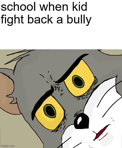 Unsettled Tom Meme | school when kid fight back a bully | image tagged in memes,unsettled tom | made w/ Imgflip meme maker