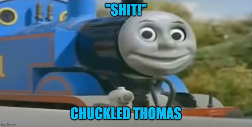 "SHIT!"; CHUCKLED THOMAS | made w/ Imgflip meme maker