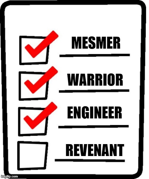 Long Checklist | MESMER; WARRIOR; ENGINEER; REVENANT | image tagged in long checklist | made w/ Imgflip meme maker