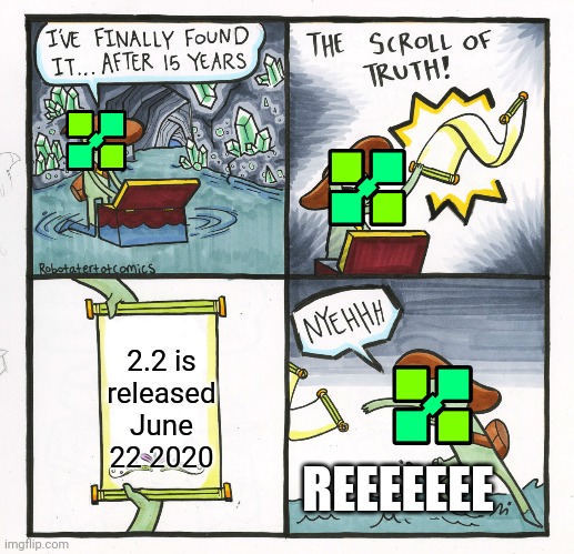 The Scroll Of Truth | 2.2 is released June 22 2020; REEEEEEE | image tagged in memes,the scroll of truth | made w/ Imgflip meme maker