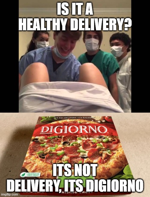 its not delivery, its digiorno | IS IT A HEALTHY DELIVERY? ITS NOT DELIVERY, ITS DIGIORNO | image tagged in pizza | made w/ Imgflip meme maker