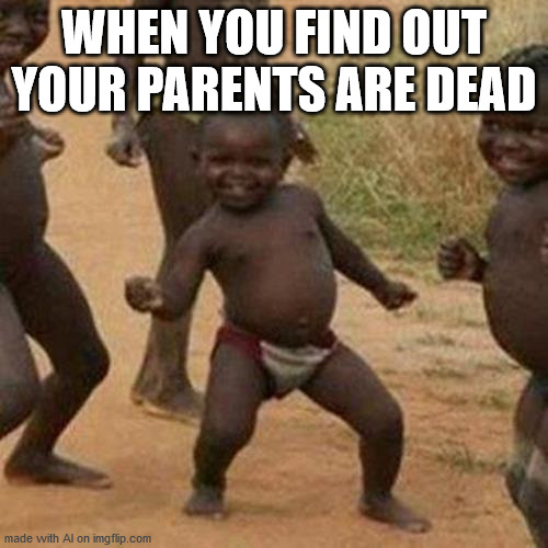 AI is getting dark | WHEN YOU FIND OUT YOUR PARENTS ARE DEAD | image tagged in memes,third world success kid | made w/ Imgflip meme maker