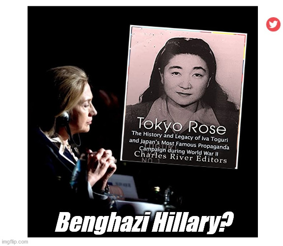Benghazi Hillary meets Tokoyo Rose | Benghazi Hillary? | image tagged in tokoyo rose,benghazi,hillary clinton,democrats,election 2020 | made w/ Imgflip meme maker