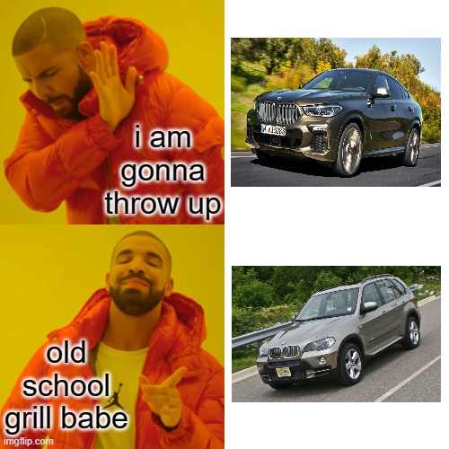BMW has gone too far with aggressive front look | i am gonna throw up; old school grill babe | image tagged in memes,drake hotline bling,bmw,car memes | made w/ Imgflip meme maker