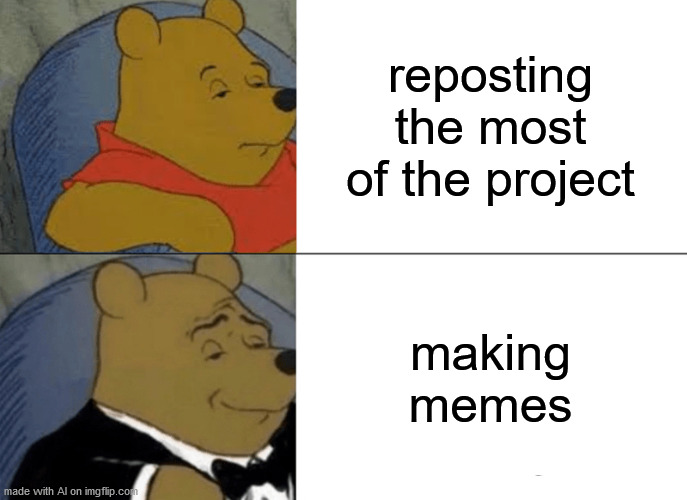 hmmm | reposting the most of the project; making memes | image tagged in memes,tuxedo winnie the pooh | made w/ Imgflip meme maker