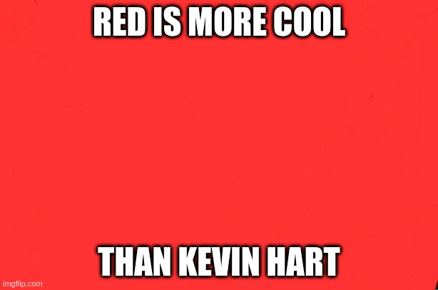 This mme was made by red gang | RED IS MORE COOL; THAN KEVIN HART | image tagged in memes,kevin hart | made w/ Imgflip meme maker