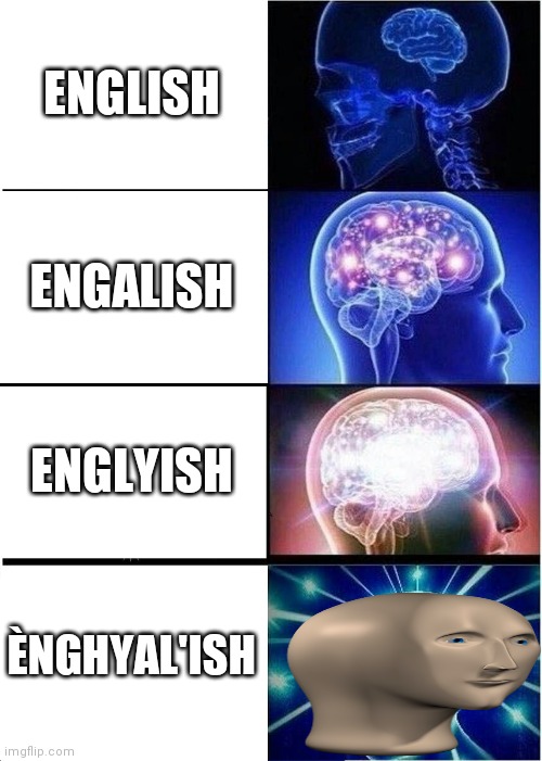 Expanding Brain Meme | ENGLISH; ENGALISH; ENGLYISH; ÈNGHYAL'ISH | image tagged in memes,expanding brain | made w/ Imgflip meme maker