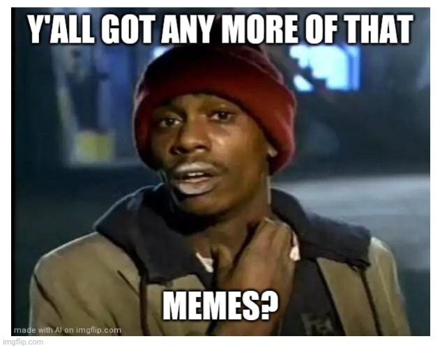 meme generator getting greedy | made w/ Imgflip meme maker