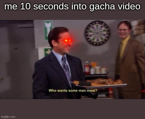 me 10 seconds into gacha video | image tagged in the office,reactions | made w/ Imgflip meme maker