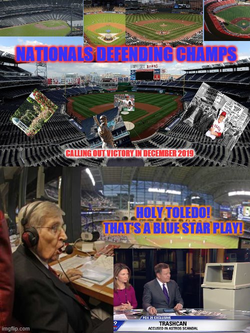 Trash Can Blue Star Stolen Images | NATIONALS DEFENDING CHAMPS; CALLING OUT VICTORY IN DECEMBER 2019; HOLY TOLEDO! THAT'S A BLUE STAR PLAY! | image tagged in empty stadium nationals champions | made w/ Imgflip meme maker