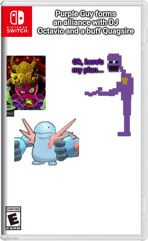 The build up to a shocking truth | Purple Guy forms an alliance with DJ Octavio and a buff Quagsire; Ok, here's my plan... | image tagged in nintendo switch,switch wars | made w/ Imgflip meme maker
