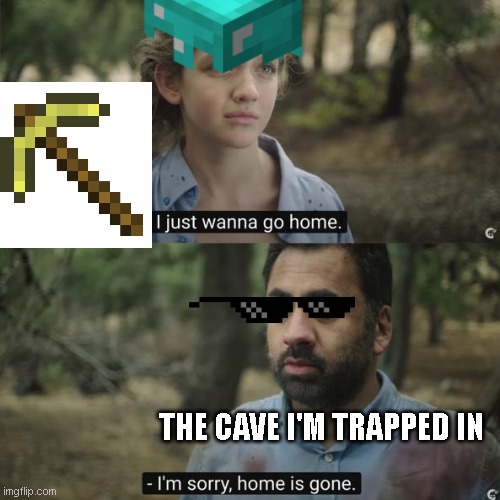 I should have brought a compass. | THE CAVE I'M TRAPPED IN | image tagged in minecraft,scumbag minecraft,mining | made w/ Imgflip meme maker