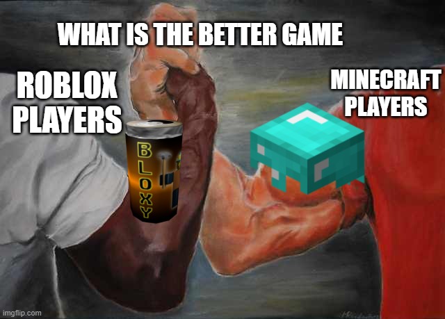 R vs M | WHAT IS THE BETTER GAME; MINECRAFT PLAYERS; ROBLOX PLAYERS | image tagged in arm wrestling meme template | made w/ Imgflip meme maker